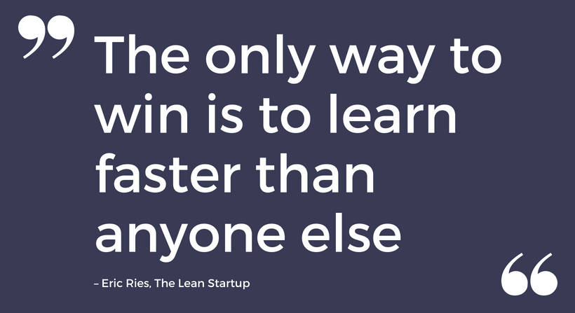 Lean Startup Quote Eric Ries "The only way to win is to learn faster than anyone else"